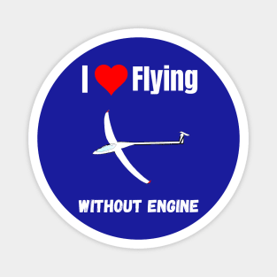 I love flying without engine funny gliding quote sailplane lover Magnet